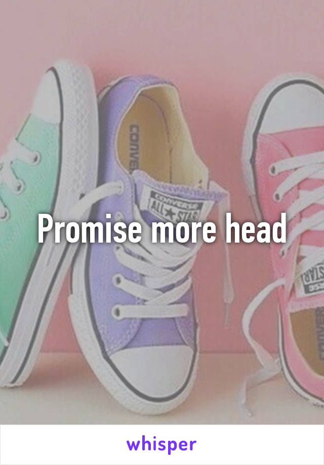 Promise more head