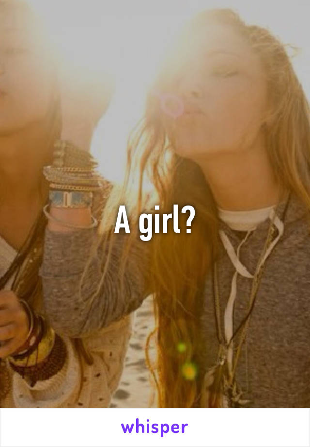 A girl?