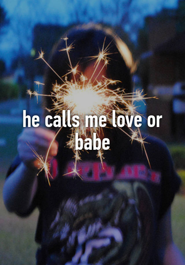 he-calls-me-love-or-babe