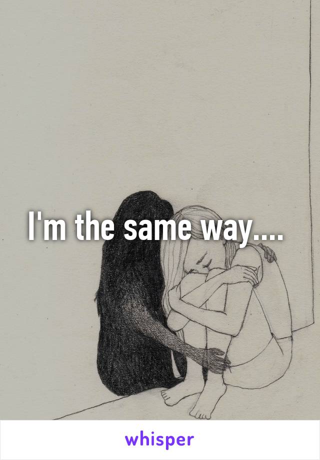 I'm the same way.... 