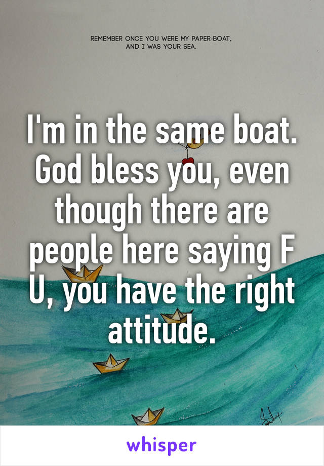 I'm in the same boat. God bless you, even though there are people here saying F U, you have the right attitude.