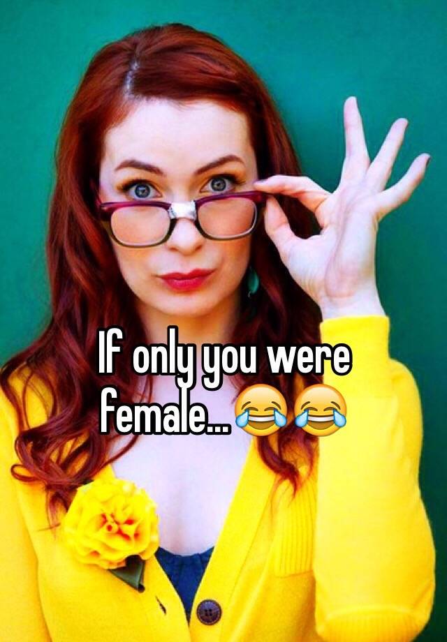 If only you were female...😂😂