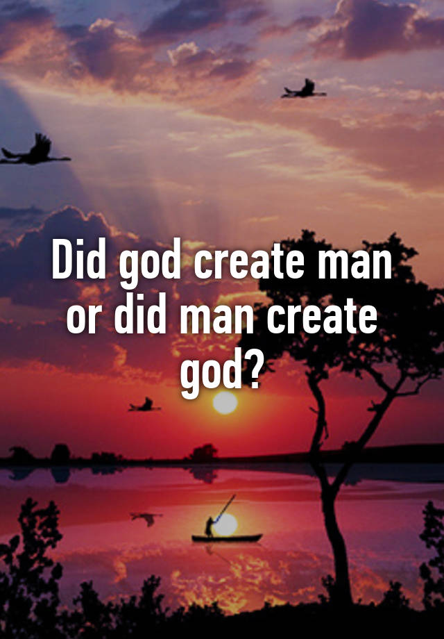 did-god-create-man-or-did-man-create-god