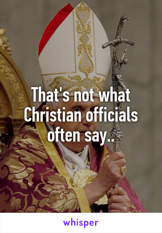 That's not what Christian officials often say..