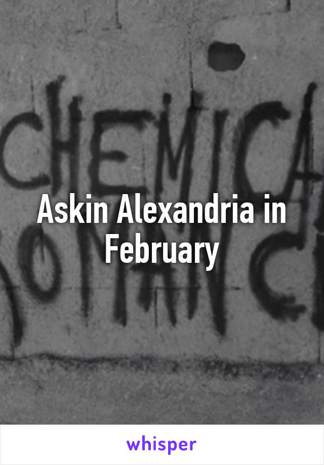 Askin Alexandria in February