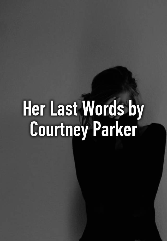 Her Last Words By Courtney Parker 4034