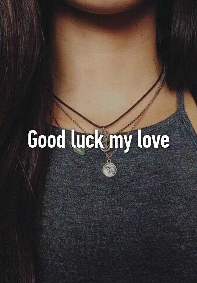 good-luck-my-love