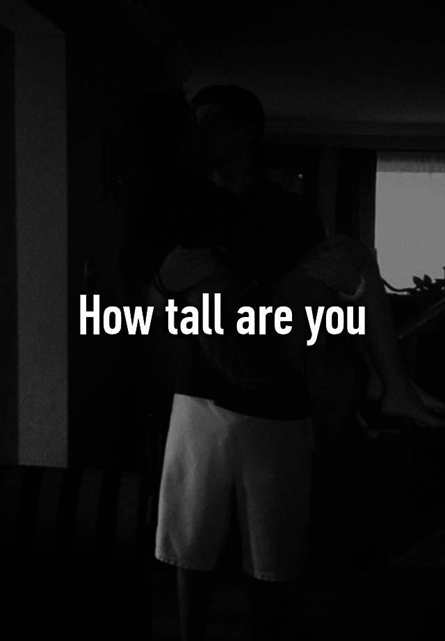 how-tall-are-you