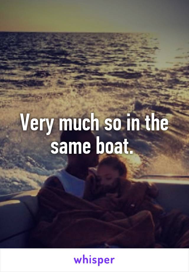 Very much so in the same boat. 