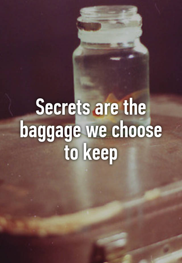 secrets-are-the-baggage-we-choose-to-keep