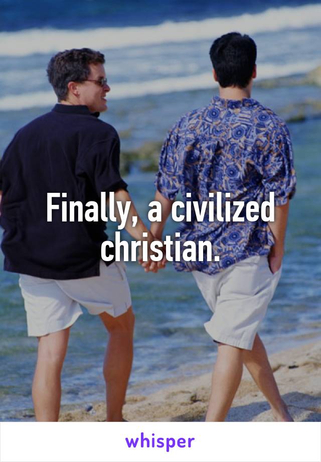 Finally, a civilized christian.