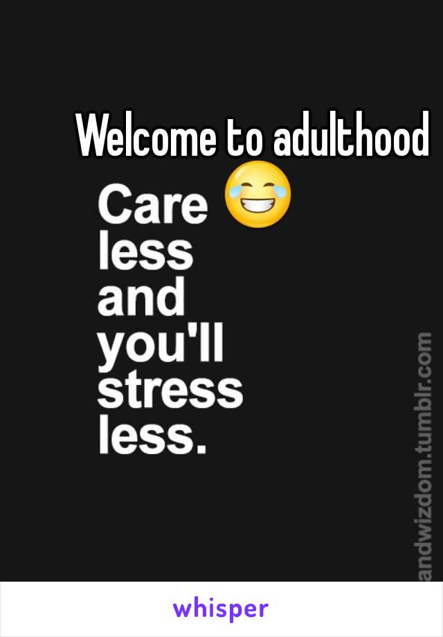 Welcome to adulthood 😂