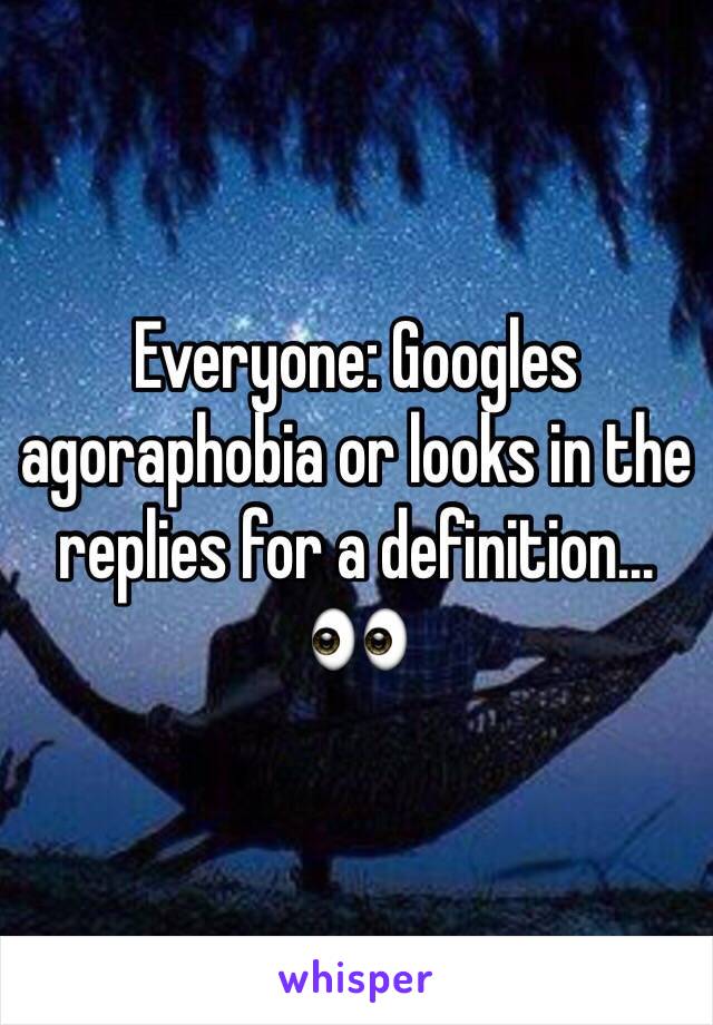 Everyone: Googles agoraphobia or looks in the replies for a definition... 👀