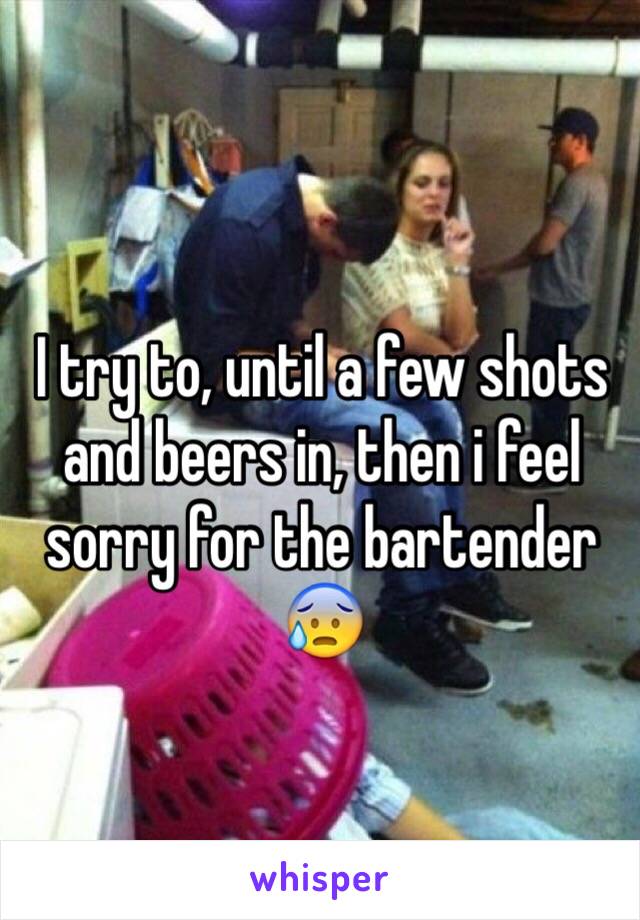 I try to, until a few shots and beers in, then i feel sorry for the bartender 😰