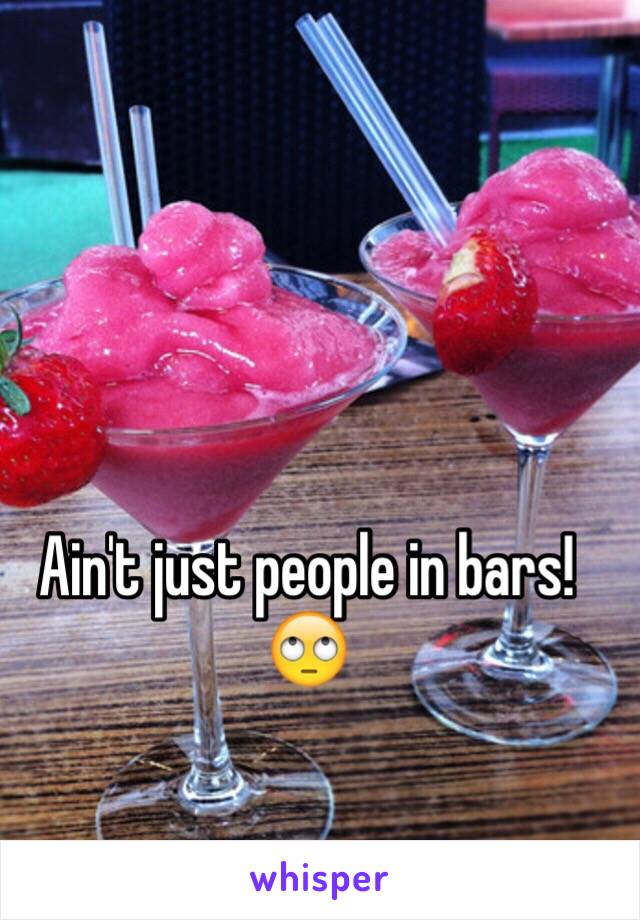 Ain't just people in bars! 
🙄