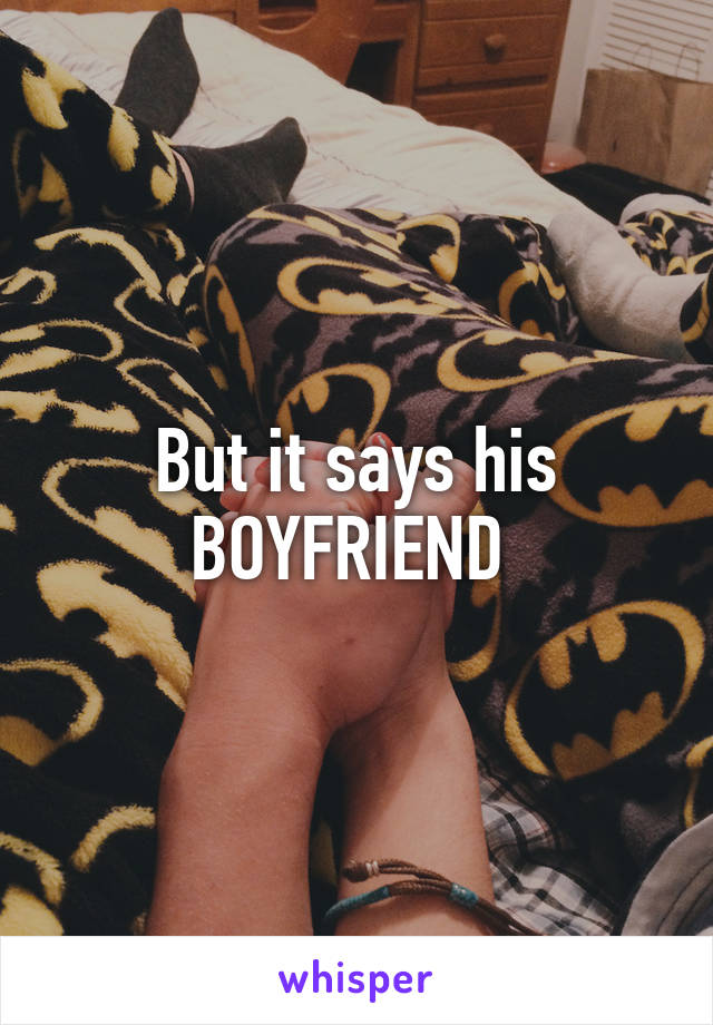 But it says his BOYFRIEND 