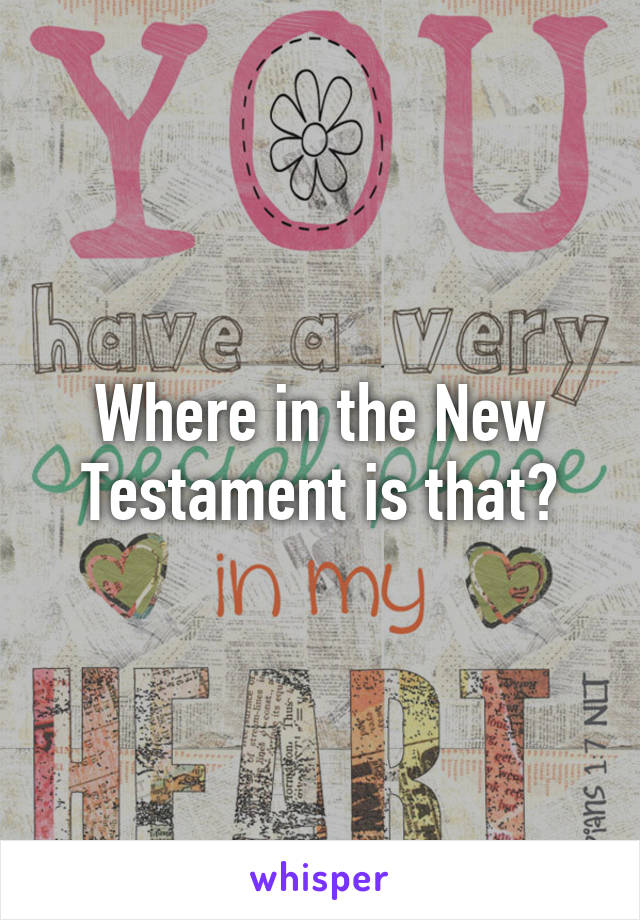 Where in the New Testament is that?