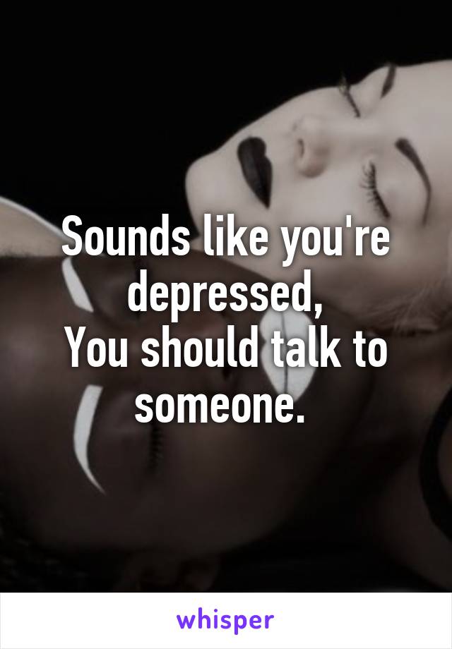 Sounds like you're depressed,
You should talk to someone. 