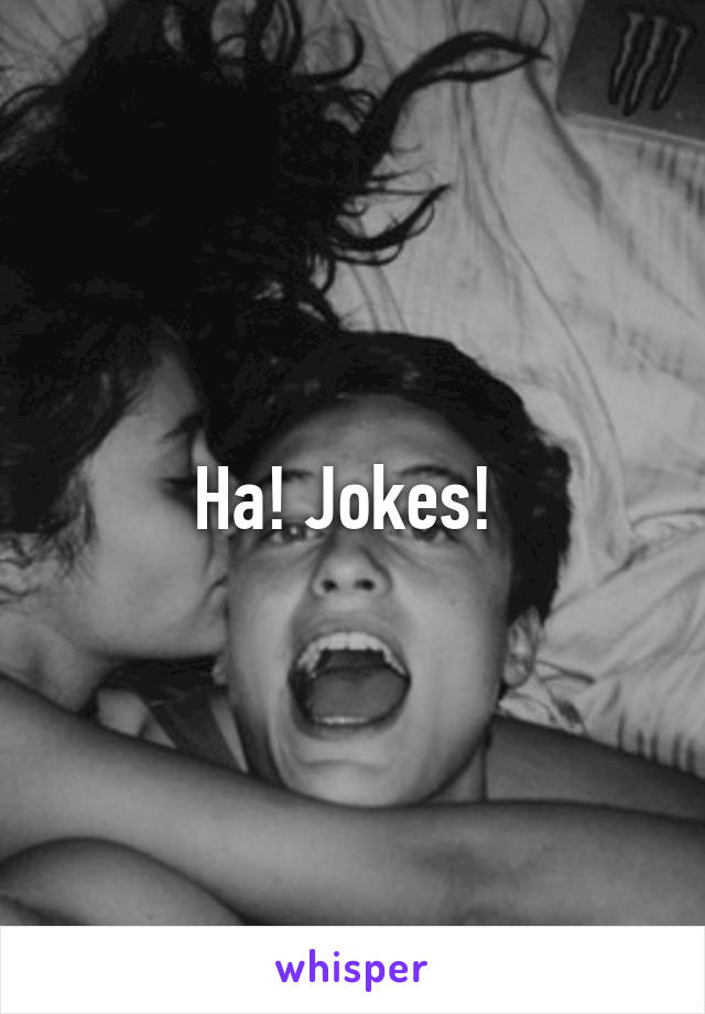 Ha! Jokes! 