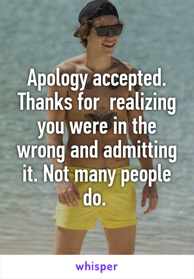 Apology accepted. Thanks for  realizing you were in the wrong and admitting it. Not many people do. 