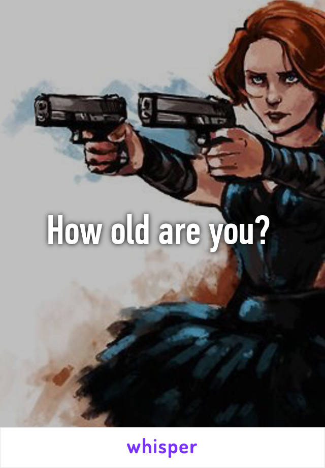 How old are you? 