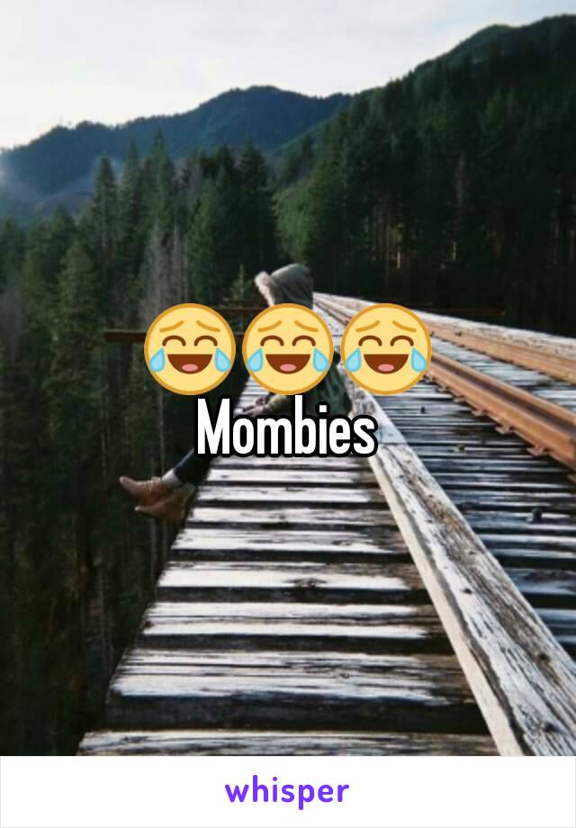 😂😂😂
Mombies