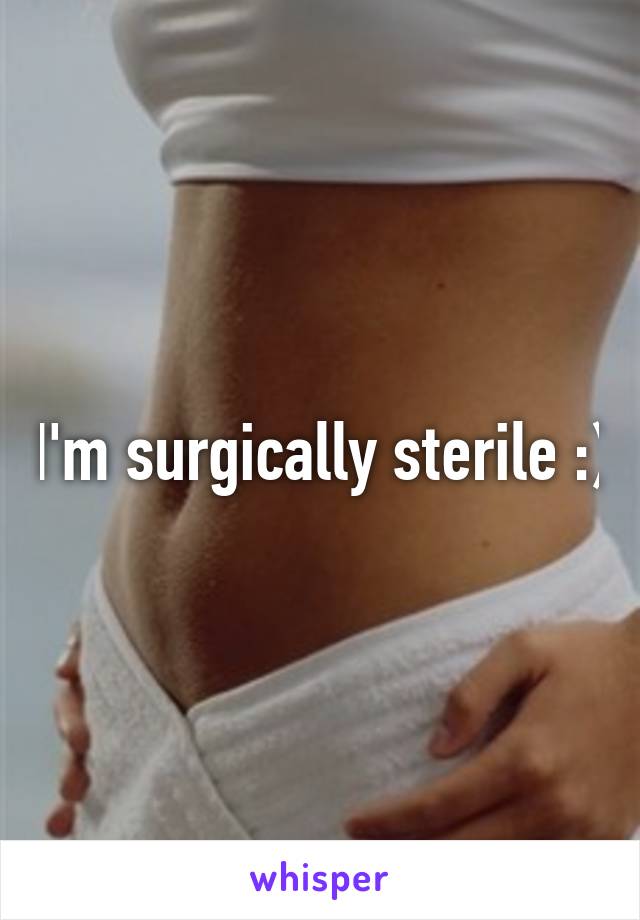 I'm surgically sterile :)