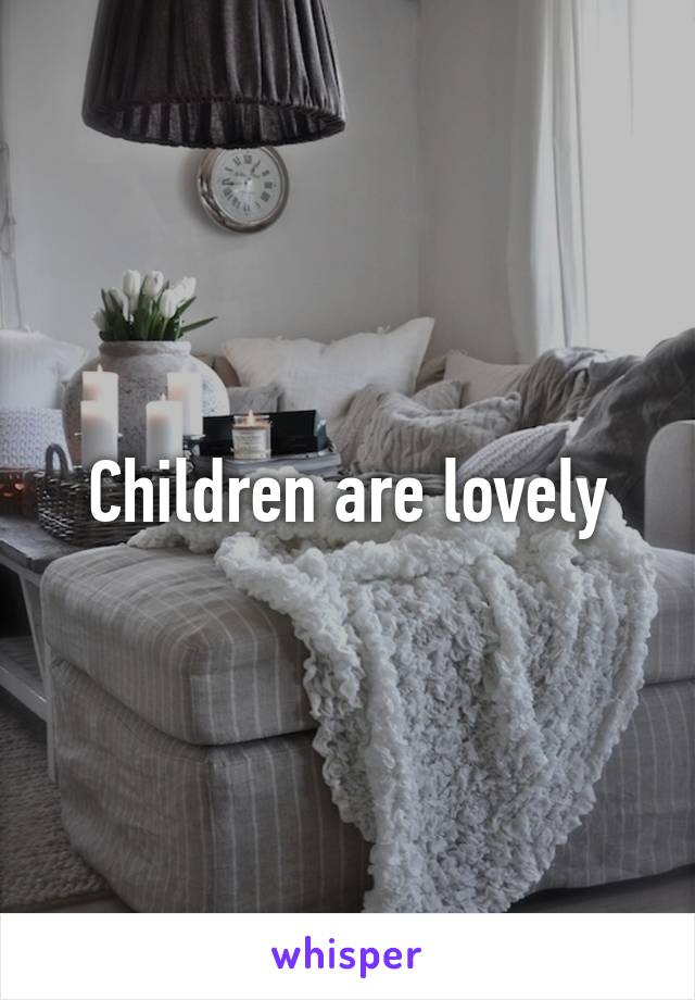 Children are lovely