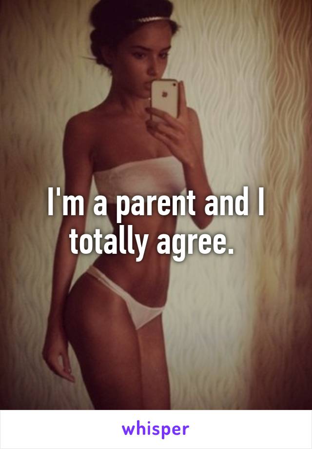 I'm a parent and I totally agree. 