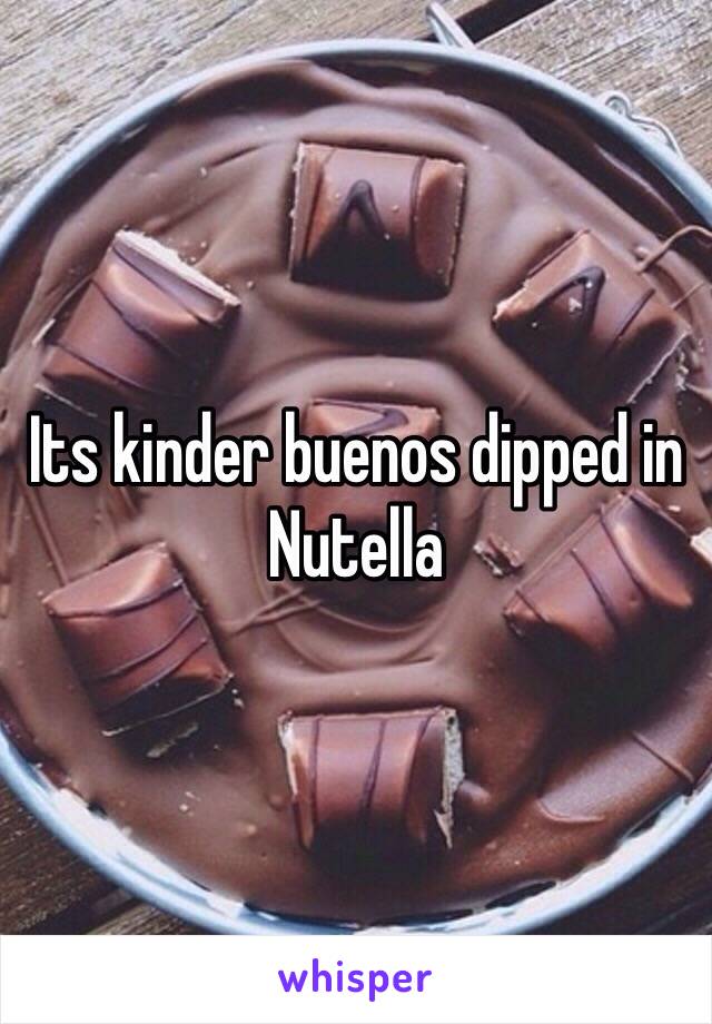 Its kinder buenos dipped in Nutella  