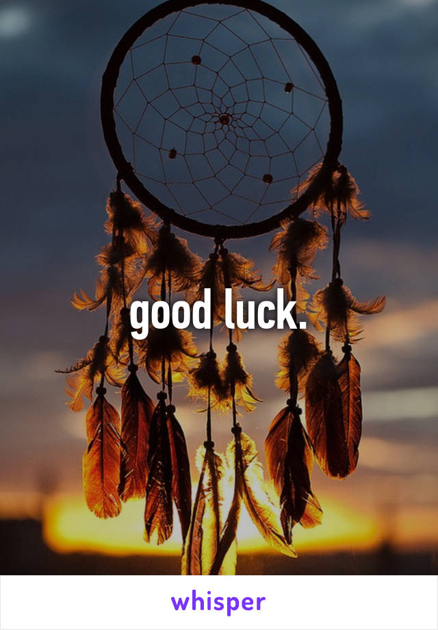 good luck.