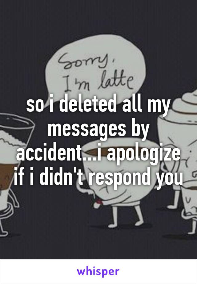 so i deleted all my messages by accident...i apologize if i didn't respond you