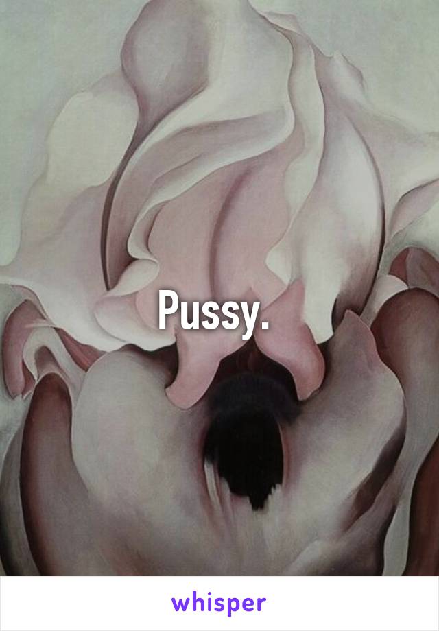 Pussy. 