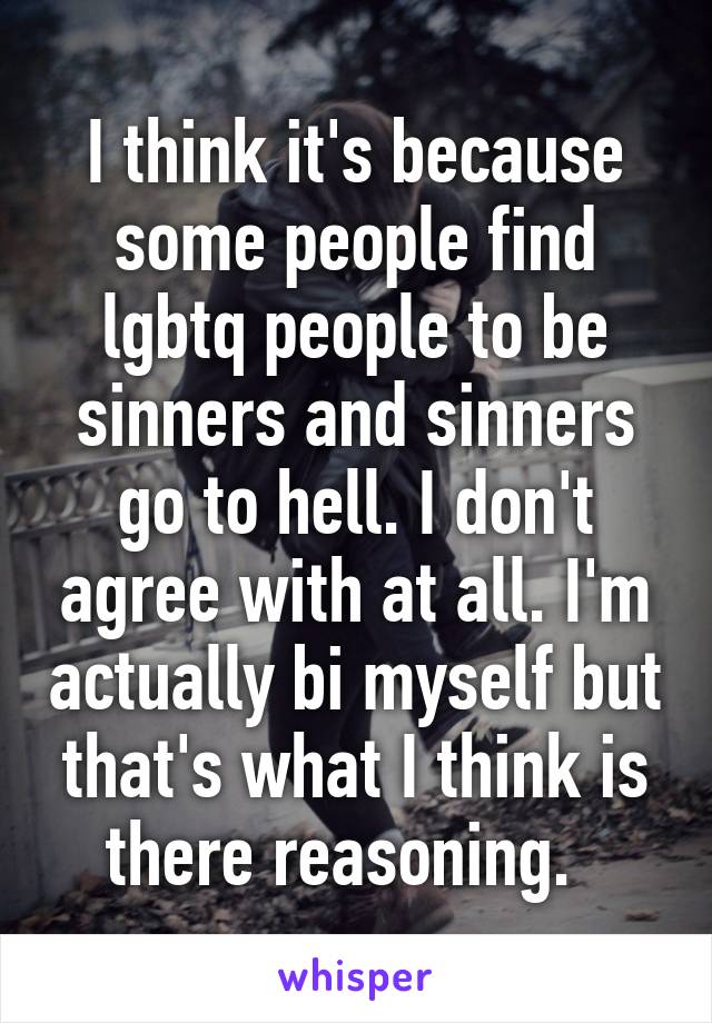 I think it's because some people find lgbtq people to be sinners and sinners go to hell. I don't agree with at all. I'm actually bi myself but that's what I think is there reasoning.  