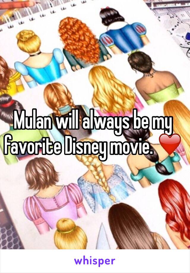 Mulan will always be my favorite Disney movie. ❤️