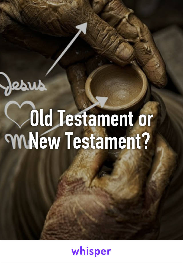 Old Testament or New Testament? 