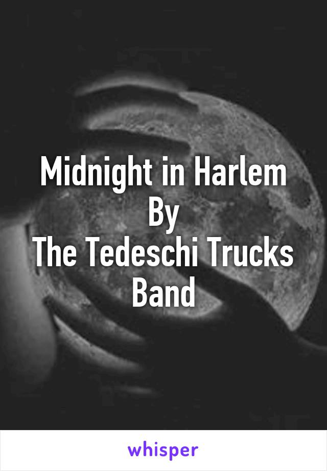 Midnight in Harlem
By
The Tedeschi Trucks Band