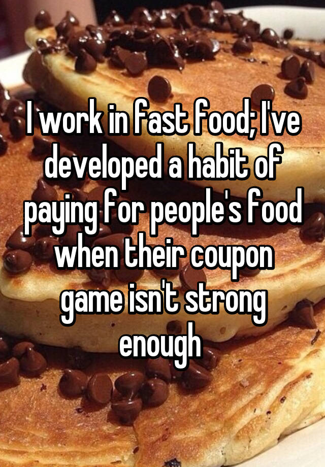 I work in fast food; I