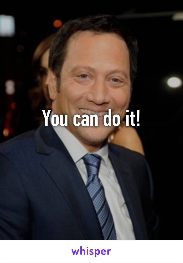 You can do it!
