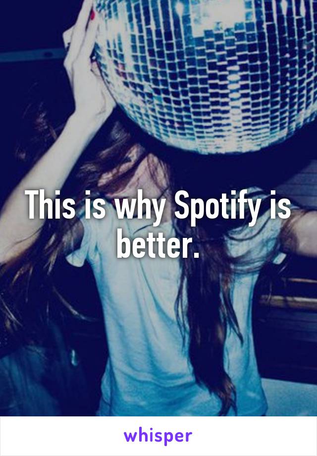 This is why Spotify is better.