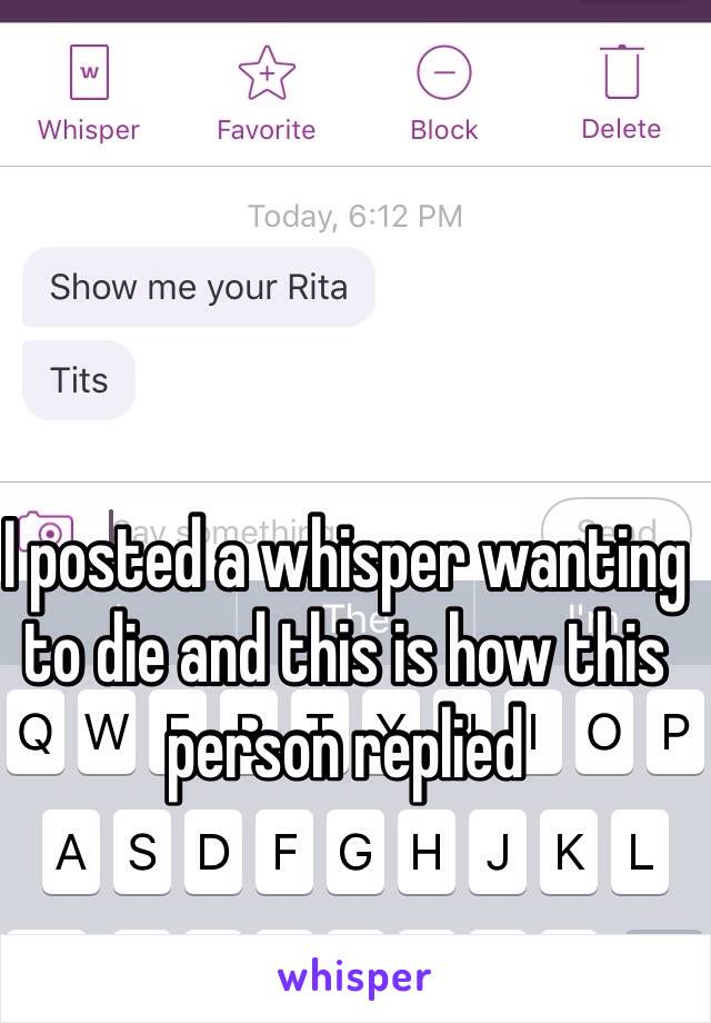 I posted a whisper wanting to die and this is how this person replied