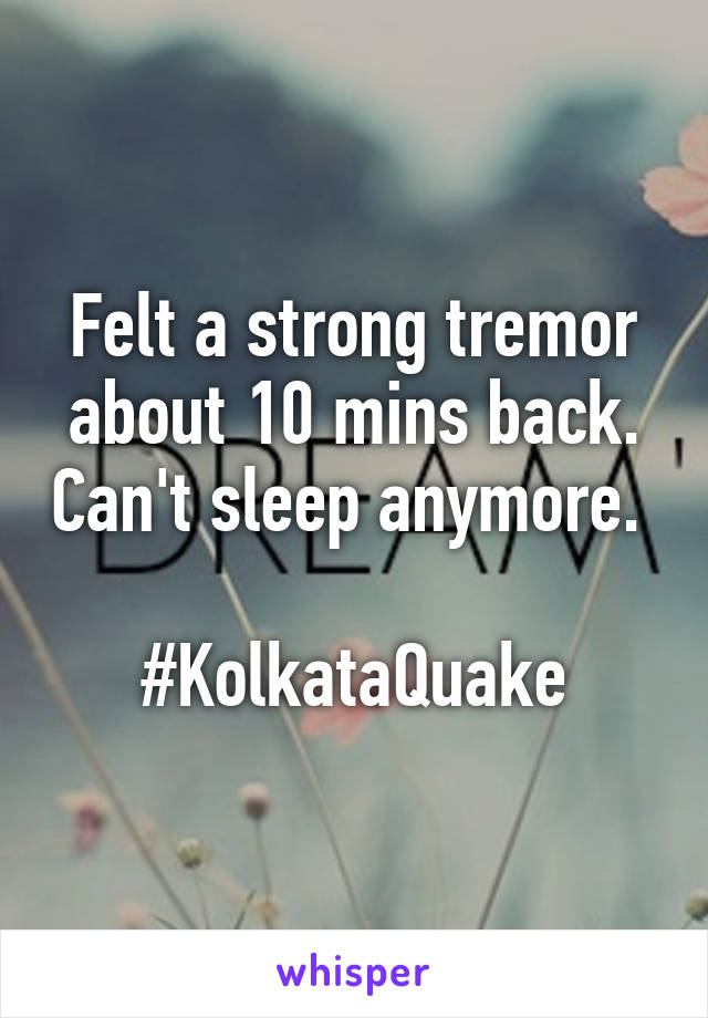 Felt a strong tremor about 10 mins back. Can't sleep anymore. 

#KolkataQuake