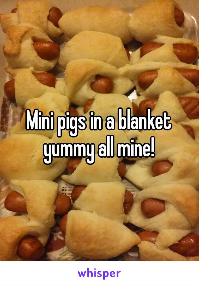 Mini pigs in a blanket yummy all mine! 