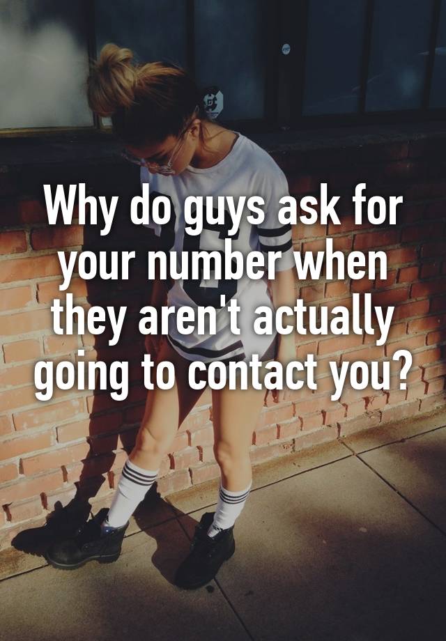 why-do-guys-ask-for-your-number-when-they-aren-t-actually-going-to