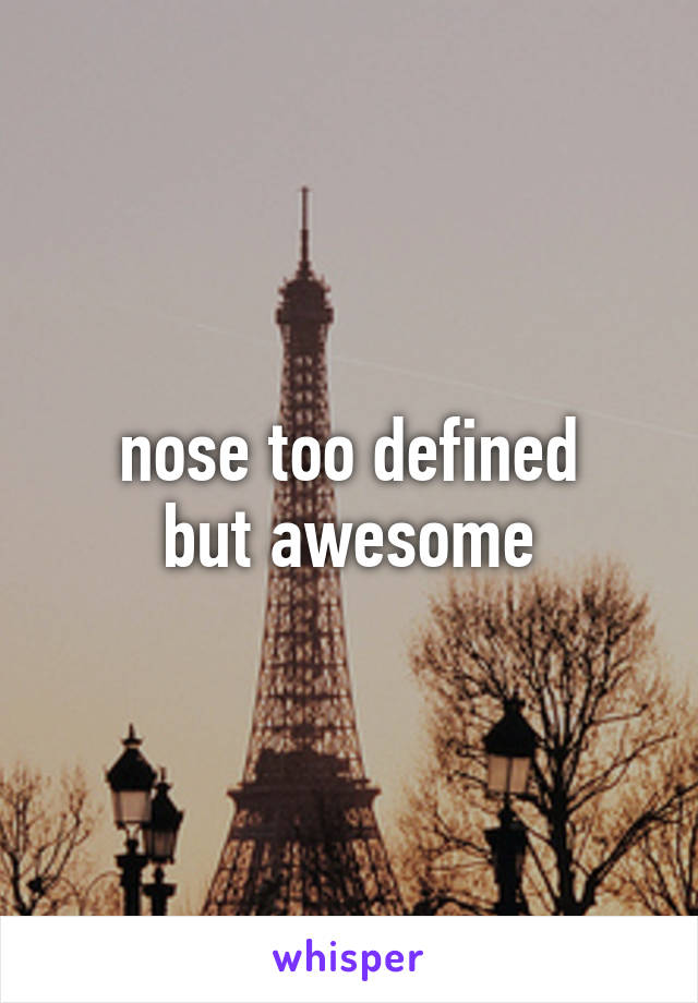 nose too defined
but awesome