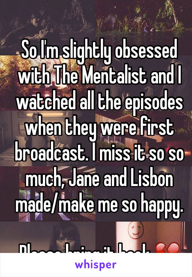 So I'm slightly obsessed with The Mentalist and I watched all the episodes when they were first broadcast. I miss it so so much, Jane and Lisbon made/make me so happy.

Please bring it back 💔
