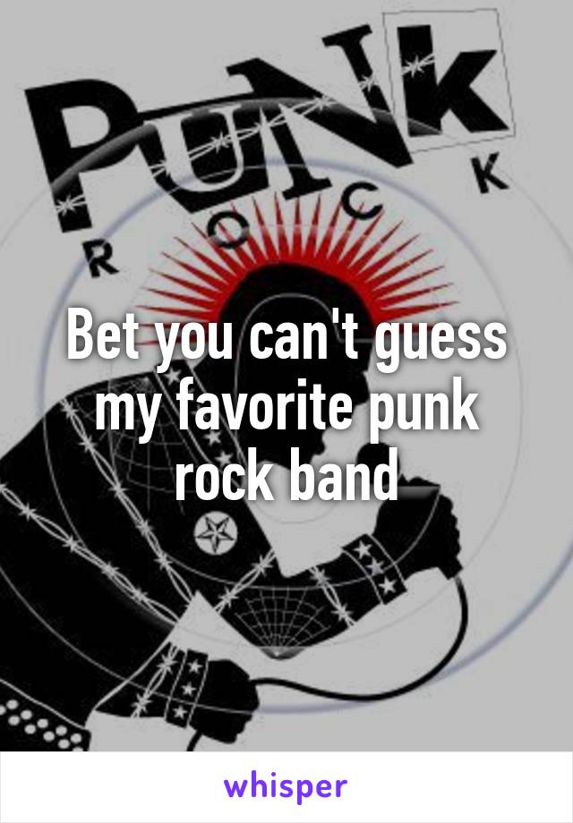 Bet you can't guess my favorite punk rock band