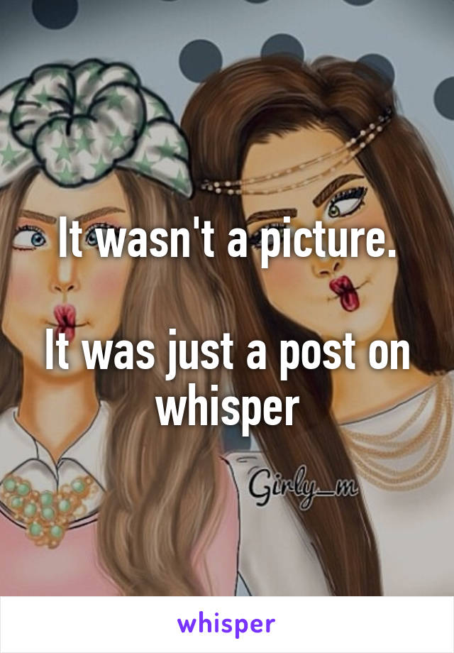 It wasn't a picture.

It was just a post on whisper