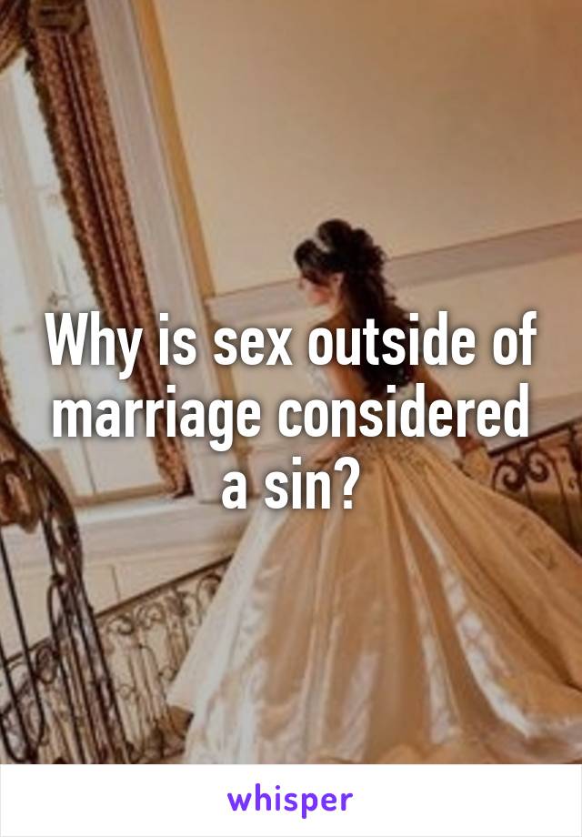 Why is sex outside of marriage considered a sin?