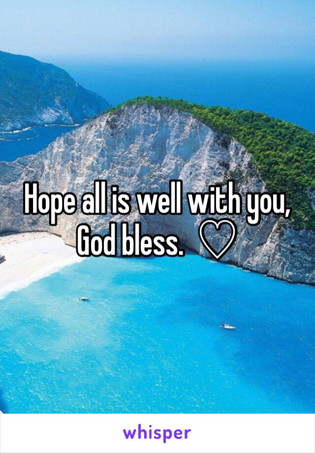 Hope all is well with you, God bless.  ♡ 